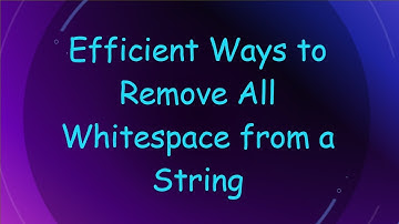 Efficient Ways to Remove All Whitespace from a String