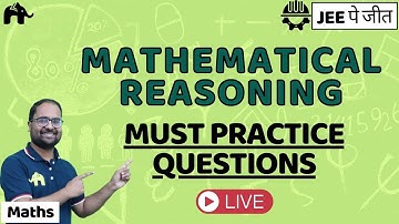 Mathematical Reasoning Class 11 Maths | Must Practice Questions | JEE | CBSE