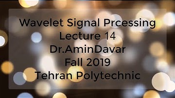 Time-Frequency Analysis and Wavelet Signal processing - Lecture 14 - Fall 2019