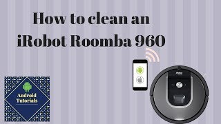 iRobot Roomba 960: How to clean it!