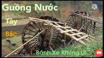 Tổng Hợp Những Mẫu Guồng Nước Độc Đáo Vùng Núi Tây Bắc