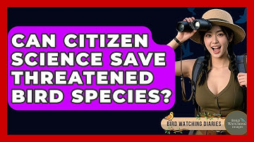 Can Citizen Science Save Threatened Bird Species? - Bird Watching Diaries