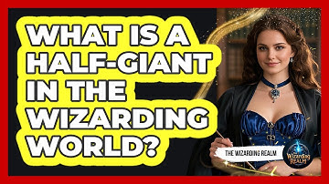 What Is A Half-Giant In The Wizarding World? - The Wizarding Realm