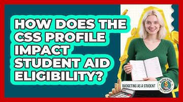 How Does The CSS Profile Impact Student Aid Eligibility? - Budgeting as a Student