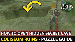 How To Open Hidden Secret Cave (Coliseum Ruins) Puzzle Guide In Zelda: Tears of the Kingdom