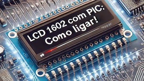 Como Ligar um Display LCD 16x2 com PIC16F628A – Passo a Passo!