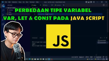 Perbedaan tipe variabel VAR, LET & CONST pada Java Script