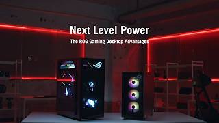 NEXT LEVEL POWER - ROG Gaming Desktop Advantages