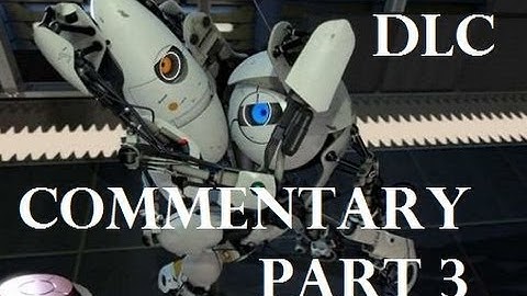 Portal 2: Peer Review DLC - Commentary Part 3
