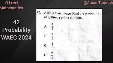 MTH _ Probability of getting a prime number from a die _ WAEC 2024