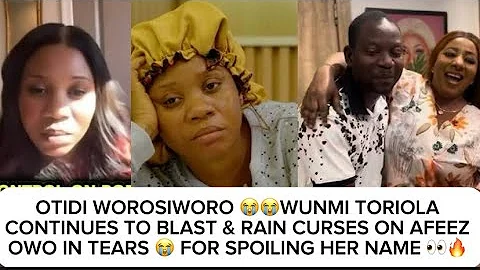 OTIDI WOROSIWORO😭WUNMI TORIOLA CONTINUES TO RAIN CURSÈŚ ON AFEEZ OWO IN TEAR😭FOR SPOILING HER NAME🔥 