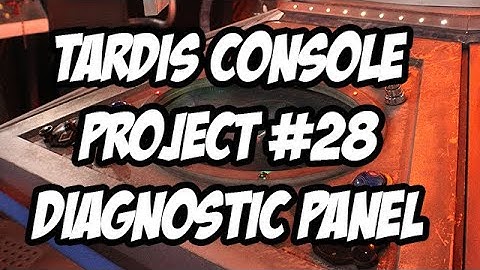 TARDIS Console Project #28 - The Diagnostic Panel