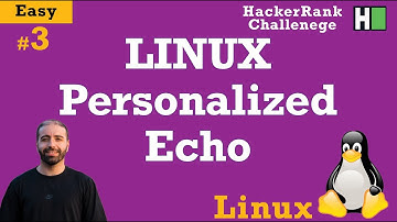 3. LINUX Persoanlized Echo: Hackerrank LINUX Full Tutorial