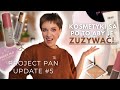 Kosmetyki są po to, aby je ZUŻYWAĆ! Project Pan Update #5