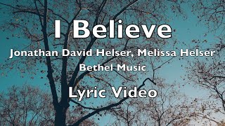 Video thumbnail of "I Believe (Lyric Video)  - Bethel Music feat. Jonathan and Melissa Helser"