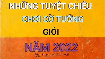 Bài khai giảng học cờ tướng online Mr Bill cho các bạn trung bình