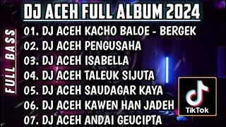 DJ LAGU ACEH 2024🎵DJ KACHOE BALOE - BERGEK REMIX FULL BASS🎵DJ ACEH TERBARU JUNGLE DUCTH VIRAL TIKTOK