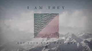 I Am They - Let Your Love Pour Out Lyrics chords
