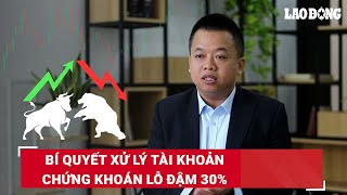 Tài chính thông minh: Bí quyết xử lý tài khoản chứng khoán lỗ đậm 30% | Báo Lao Động