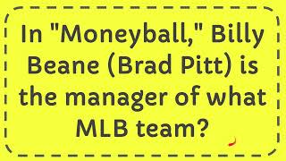 In Moneyball, Billy Beane Brad Pitt is the manager of what MLB team