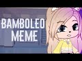 Bamboleo meme | Gacha life & Gacha club