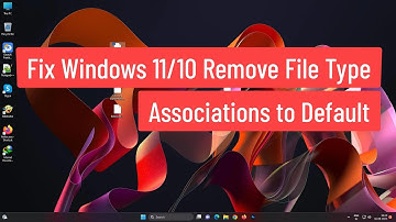 Fix Windows 11/10 Remove File Type Associations to Default [Solved]