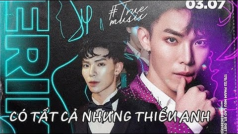 CÓ TẤT CẢ NHƯNG THIẾU ANH (LIVE) - ERIK | AT KHU 13