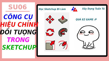 SU06 - CÔNG CỤ HIỆU CHỈNH ĐỐI TƯỢNG TRONG SKETCHUP - Học Sketchup Đi Làm- Xây Dựng Tuấn Tú
