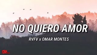 NO QUIERO AMOR - RVFV, OMAR MONTES