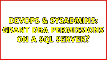 DevOps & SysAdmins: Grant DBA permissions on a SQL server? (2 Solutions!!)