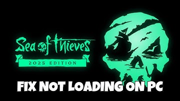 How To Fix Sea of Thieves: 2025 Edition Not Loading or Stuck on Loading Screen Error On PC