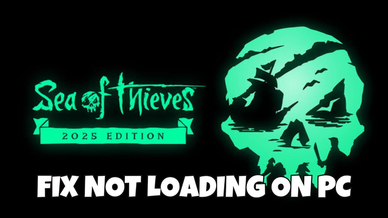How To Fix Sea of Thieves: 2025 Edition Not Loading or Stuck on Loading Screen Error On PC