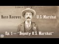 LEGENDS OF THE OLD WEST | Bass Reeves Ep1: “Deputy U.S. Marshal”