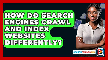How Do Search Engines Crawl And Index Websites Differently? - SearchEnginesHub.com
