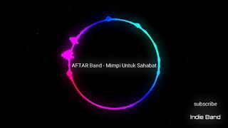 Download lagu AFTAR Band - Mimpi Untuk Sahabat