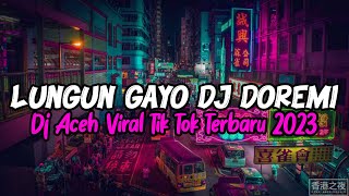 DJ LUNGUN GAYO CICEMPALA KO GELAH BERIJIN DJ DOREMI VIRAL TIK TOK TERBARU 2023