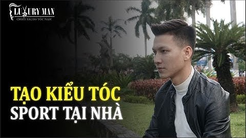 LUXURYMAN I Hướng Dẫn Tạo Kiểu Tóc Sport Cực Đẹp Tại Nhà