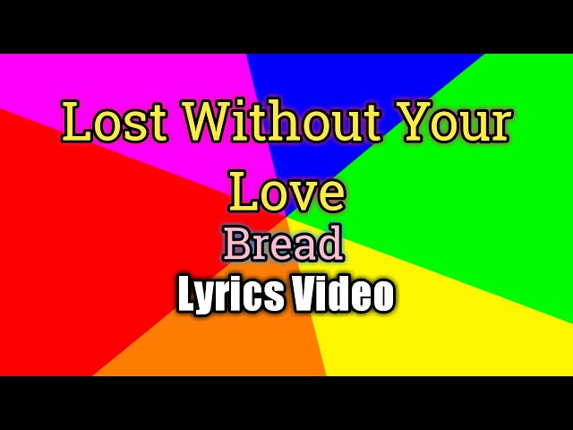 Bread – Lost Without Your Love Lyrics