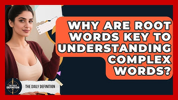 Why Are Root Words Key To Understanding Complex Words? - The Daily Definition