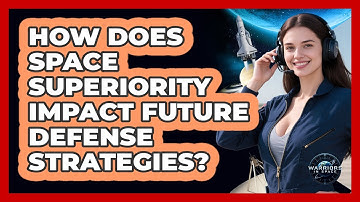 How Does Space Superiority Impact Future Defense Strategies? - Warriors In Space