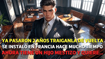 "Ya han Pasado 2 Años... Traiganla de VUELTA" Pero no Sabía que ya Tenía un Hijo con OTRO