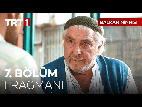 Balkan Ninnisi 7. Bölüm Fragmanı