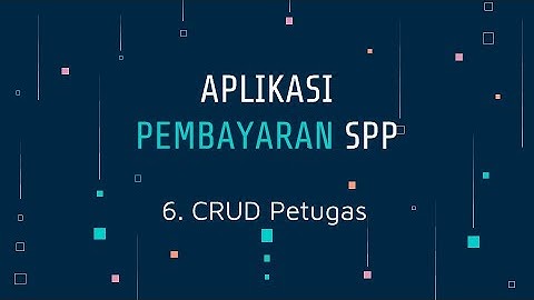 6  CRUD Petugas Tutorial UKK APLIKASI PEMBAYARAN SPP