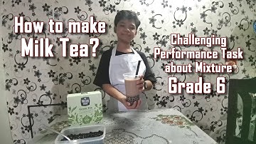 MIXTURE - SCIENCE PERFORMANCE TASK GRADE 6 | How to make a Milk Tea?