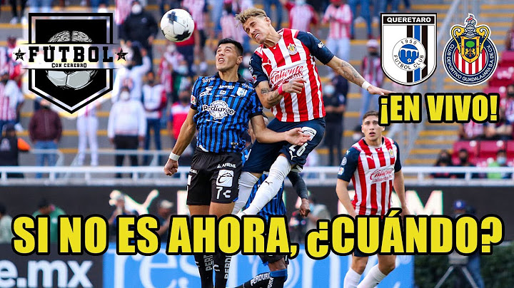 ¿DÓNDE VER el juego entre QUERÉTARO vs CHIVAS de hoy MIÉRCOLES?