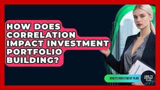 Famous How Does Correlation Impact Investment Portfolio Building? - Adults Investment Plan Net Worth