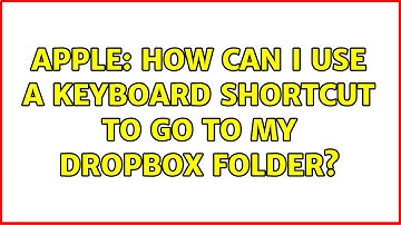 Apple: How can I use a keyboard shortcut to go to my Dropbox folder? (5 Solutions!!)