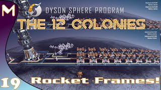 Dyson Sphere Program - THE 12 COLONIES: Rocket Frames! #19