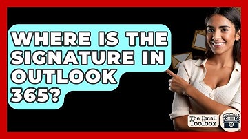 Where Is The Signature In Outlook 365? - TheEmailToolbox.com