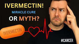 Ivermectin and Cancer: Miracle Cure or Dangerous Myth?